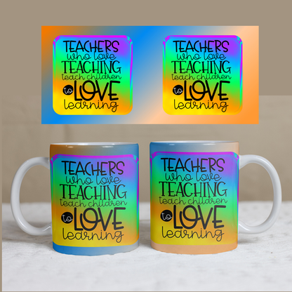 Teacher Mug, Teachers who Love Teaching