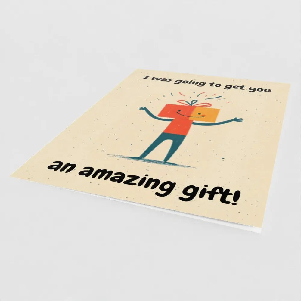 I Was Going to Get You an "Amazing Gift" Funny Greeting Card - JazzyCrafting