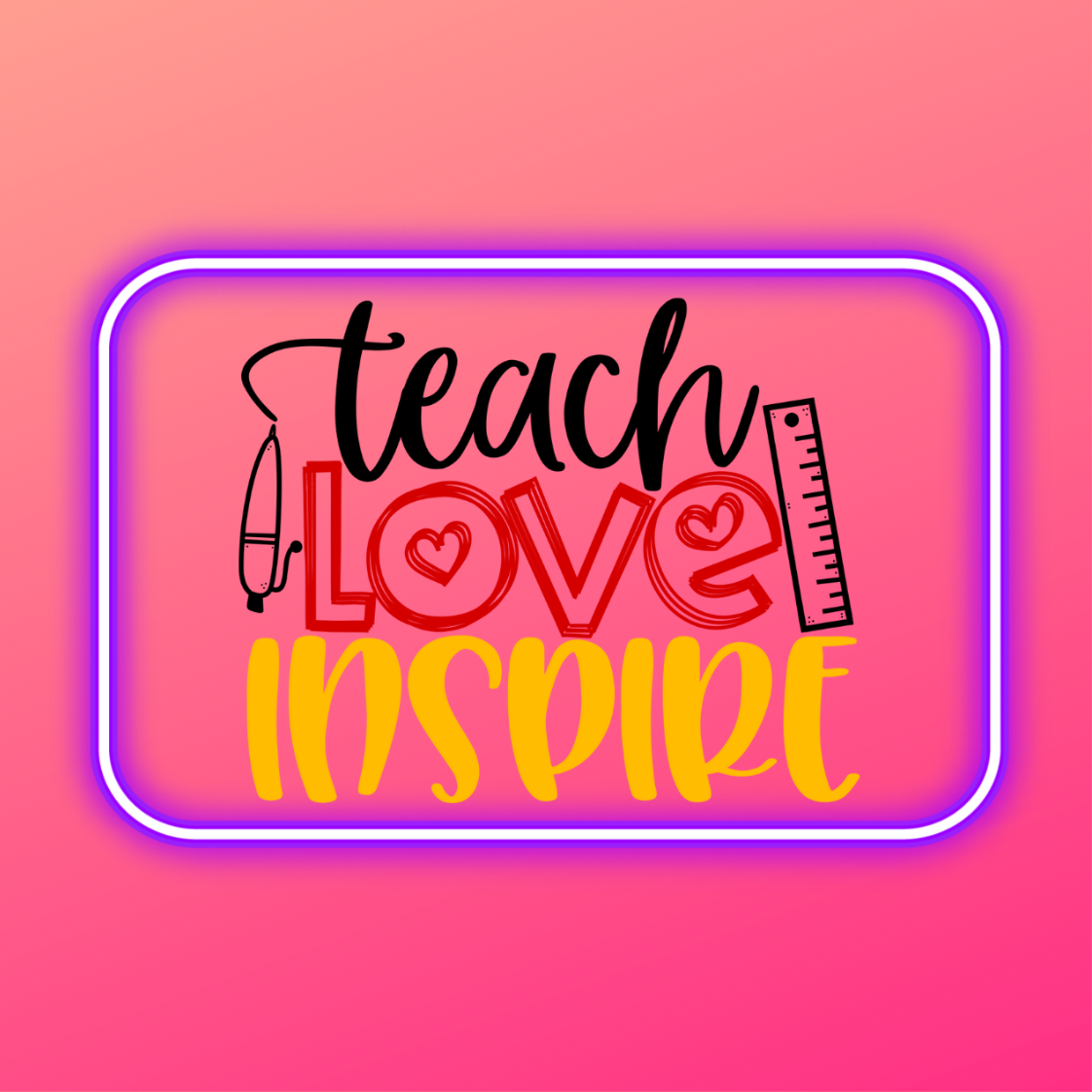 Teacher Coaster, Teach Love Inspire