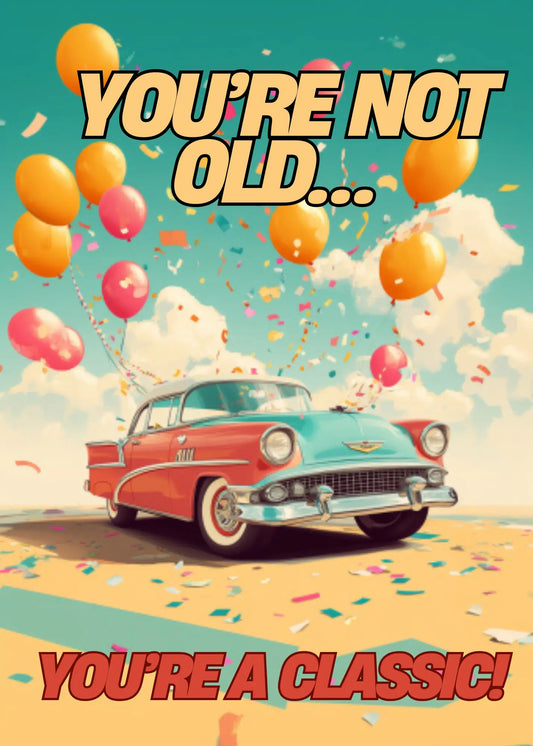 You are not old you are a classic Birthday Card - JazzyCrafting
