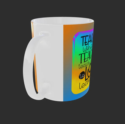 Teacher Mug, Teachers who Love Teaching